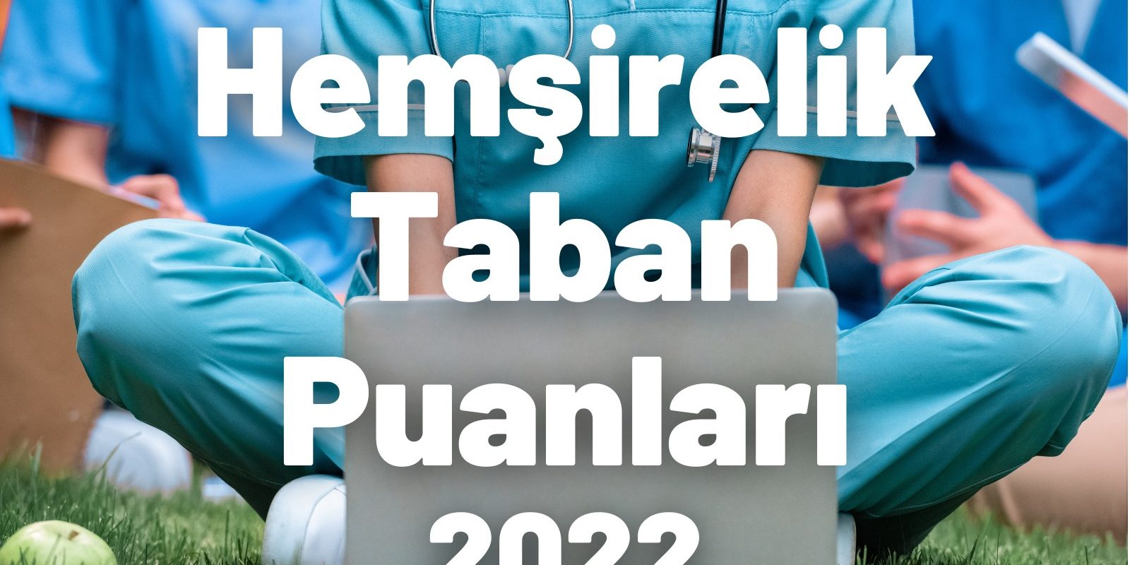 Hemşirelik Taban Puanları 2022 Hemşirelik Taban Puanları 2022