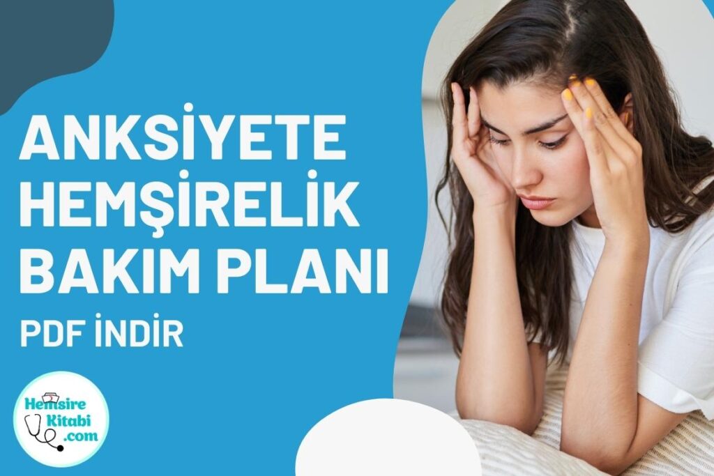 Anksiyete Hemşirelik Bakım Planı – PDF Dosyasıyla İndirin