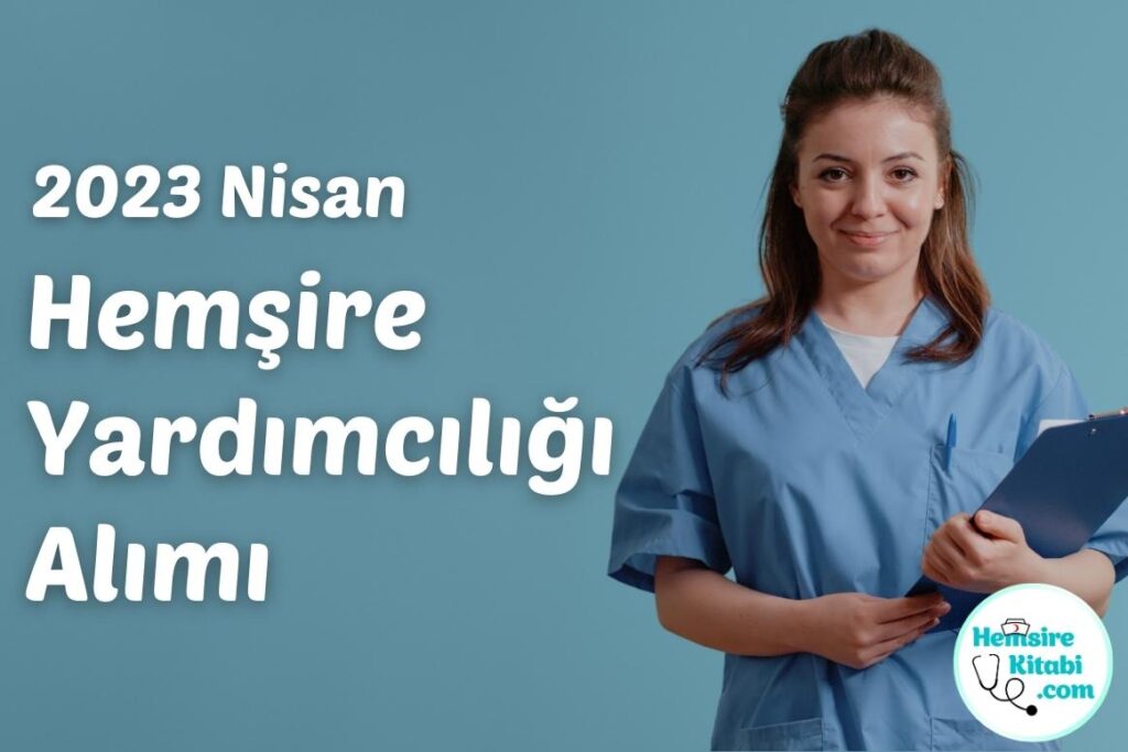 Hemşire Yardımcılığı Alımı 2023 Nisan